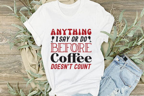 Anything I Say Or Do Before Coffee Doesnt Count SVG Angelina750 