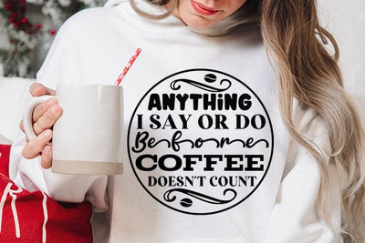Anything I Say Or Do Before Coffee Doesn't Count SVG Angelina750 