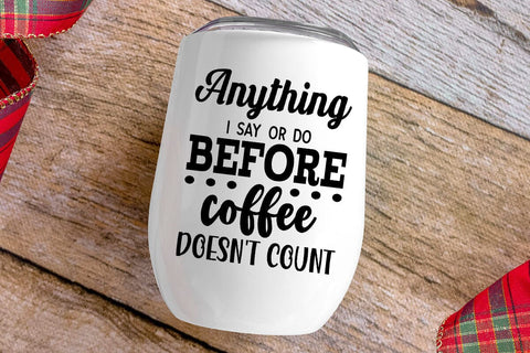 Anything I Say Or Do Before Coffee Doesnt Count SVG Angelina750 