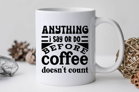 Anything I Say Or Do Before Coffee Doesnt Count SVG Angelina750 