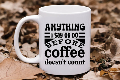 Anything I Say Or Do Before Coffee Doesnt Count SVG Angelina750 