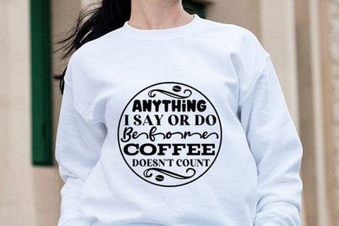 Anything I Say Or Do Before Coffee Doesn't Count SVG Angelina750 
