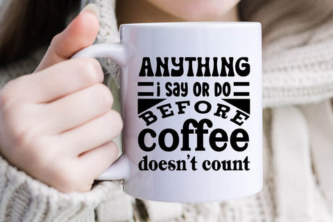 Anything I Say Or Do Before Coffee Doesnt Count SVG Angelina750 