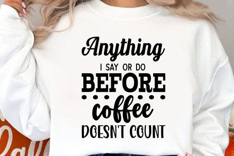 Anything I Say Or Do Before Coffee Doesnt Count SVG Angelina750 