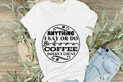 Anything I Say Or Do Before Coffee Doesn't Count SVG Angelina750 