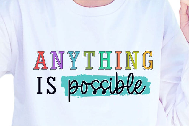 Anything Is Possible SVG, Inspirational Quotes, Motivatinal Quote Sublimation PNG T shirt Designs, Sayings SVG, Positive Vibes, SVG D2PUTRI Designs 