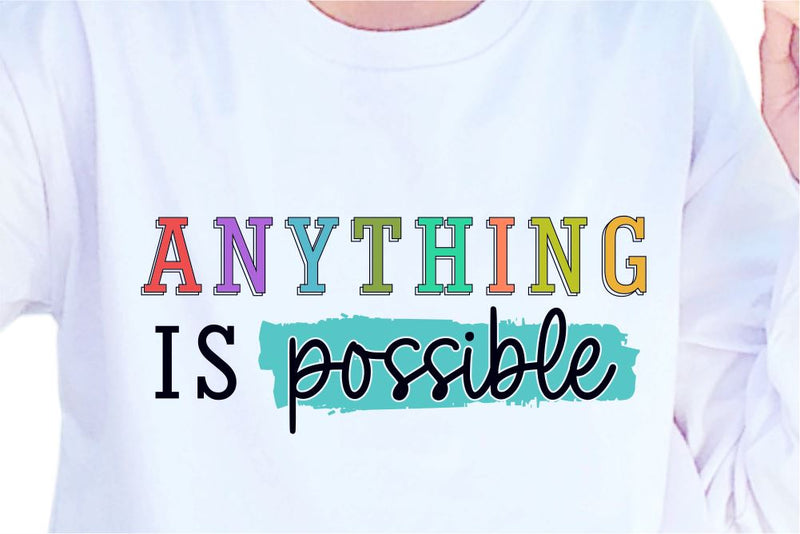Anything Is Possible SVG, Inspirational Quotes, Motivatinal Quote Sublimation PNG T shirt Designs, Sayings SVG, Positive Vibes, SVG D2PUTRI Designs 