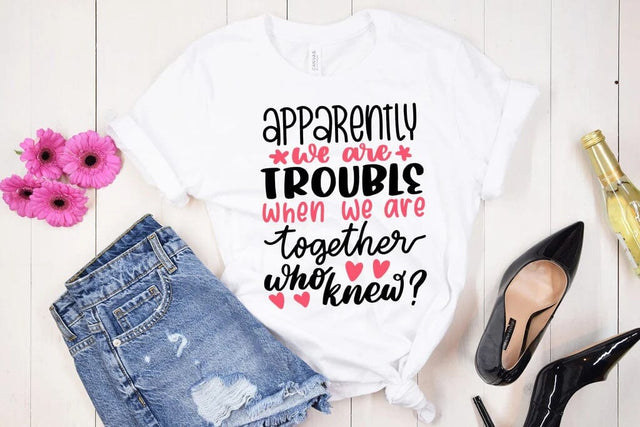 Apparently We Are Trouble SVG - Funny Best Friends T-Shirt Cut File SVG Silhouette School Blog Design Shop 
