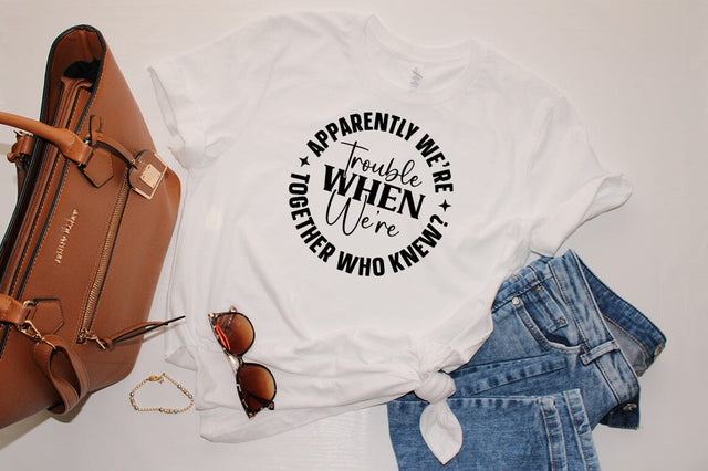 Apparently we are trouble when we are together who know SVG Design SVG Designangry 