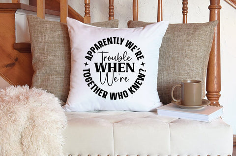 Apparently we are trouble when we are together who know SVG Design SVG Designangry 