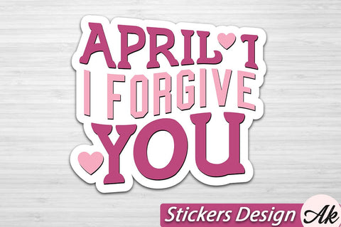 April 1 i forgive you Stickers Design SVG akazaddesign 