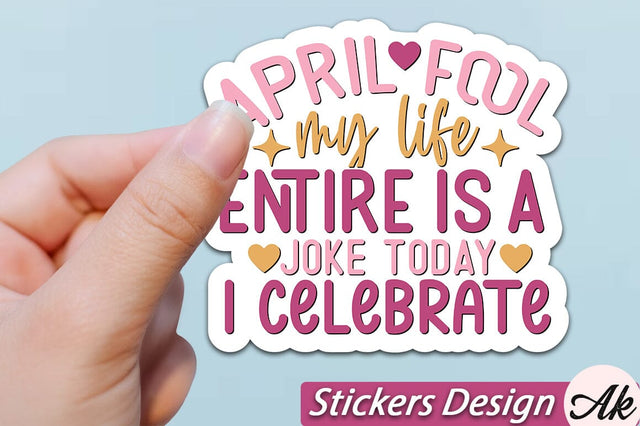 April fool my life entire is a joke today I celebrate Stickers Design SVG akazaddesign 