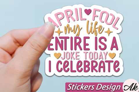 April fool my life entire is a joke today I celebrate Stickers Design SVG akazaddesign 