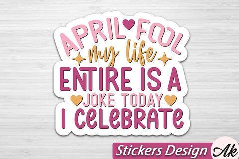 April fool my life entire is a joke today I celebrate Stickers Design SVG akazaddesign 