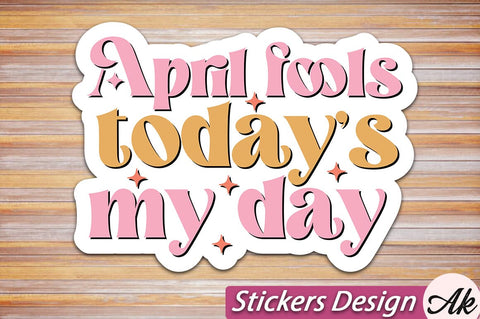 April fools todays my day Stickers Design SVG akazaddesign 