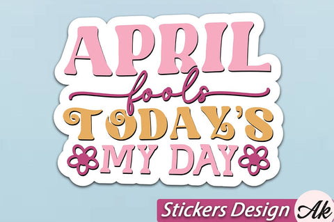 April fools todays my day Stickers Design SVG akazaddesign 