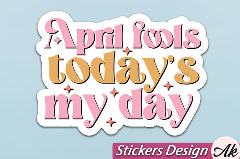 April fools todays my day Stickers Design SVG akazaddesign 