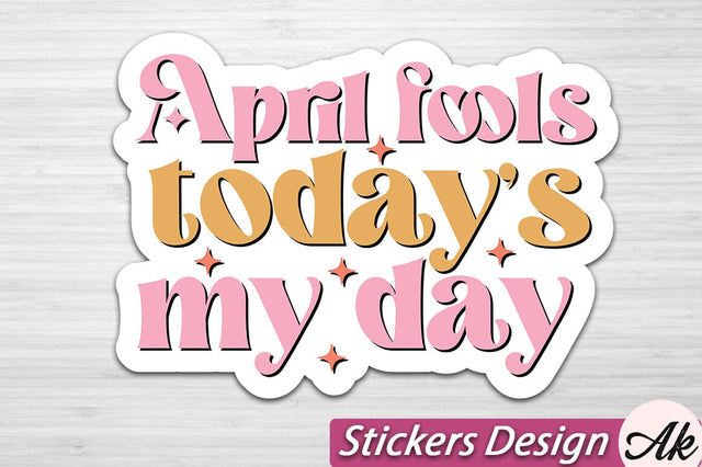 April fools todays my day Stickers Design SVG akazaddesign 