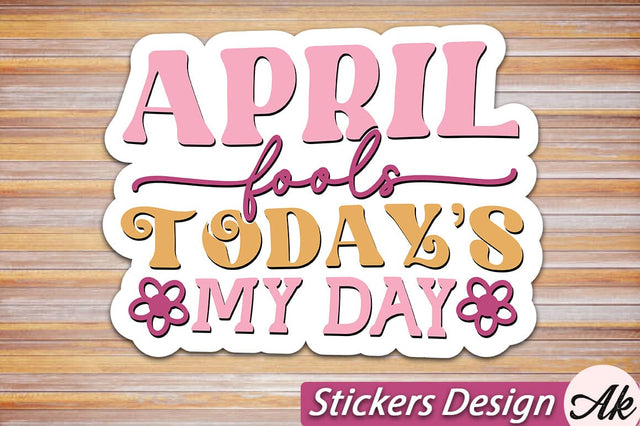 April fools todays my day Stickers Design SVG akazaddesign 