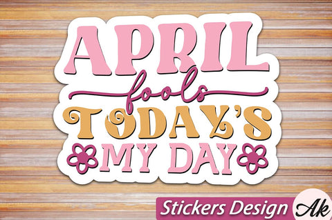 April fools todays my day Stickers Design SVG akazaddesign 
