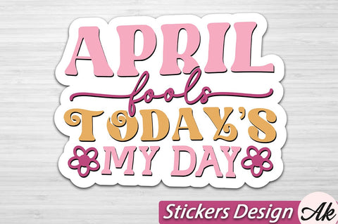 April fools todays my day Stickers Design SVG akazaddesign 