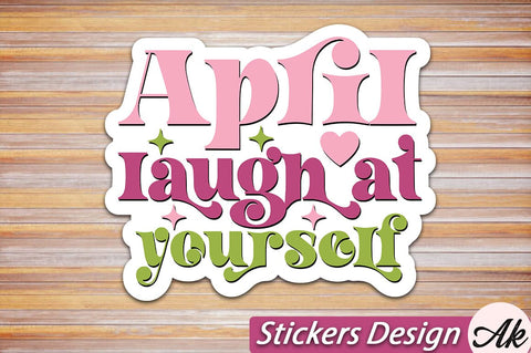 April laugh at yourself Stickers Design SVG akazaddesign 