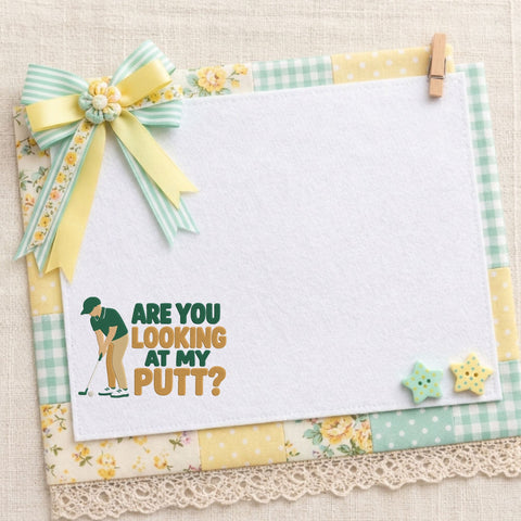 Are You Looking at My Putt Embroidery Design – Funny Golf Quote Golfer Machine Embroidery File Embroidery/Applique DESIGNS PatternFeed8 