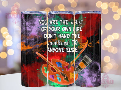 Artist Life 20oz Tumbler Wrap Sublimation Design, Straight Tapered Tumbler Wrap, You Are The Artist Of Your Own Life Don't Hand The Paintbrush To Anyone Else Tumbler Png, Instant Digital Sublimation SvggirlplusArt 