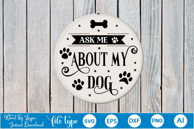 Ask Me About My Dog Round Sign SVG Design, Dog SVG Design, Dog Round Sign SVG, SVGs,Quotes and Sayings,Food & Drink,On Sale, Print & Cut SVG DesignPlante 503 