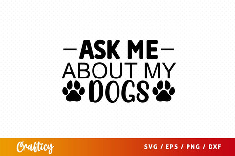 Ask me about my dogs Svg Design SVG Designangry 