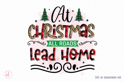 At Christmas All Roads Lead Home PNG Sublimation Sublimation CraftLabSVG 