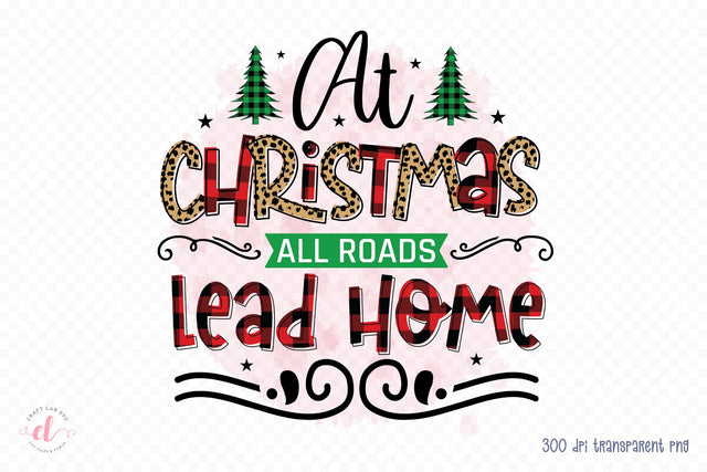 At Christmas All Roads Lead Home PNG Sublimation Sublimation CraftLabSVG 