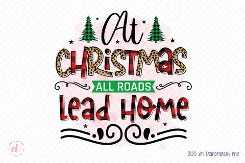 At Christmas All Roads Lead Home PNG Sublimation Sublimation CraftLabSVG 