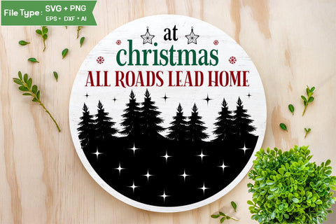 At Christmas All Roads Lead Home Round Sign SVG Design, Farmhouse Christmas Round Sign SVG Design, Christmas SVG Design, SVG Cut File, SVGs, Food & Drink, Print & Cut, Quotes and Sayings SVG DesignPlante 503 