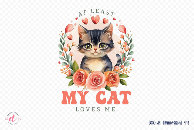 At Least My Cat Loves Me PNG Sublimation Sublimation CraftLabSVG 