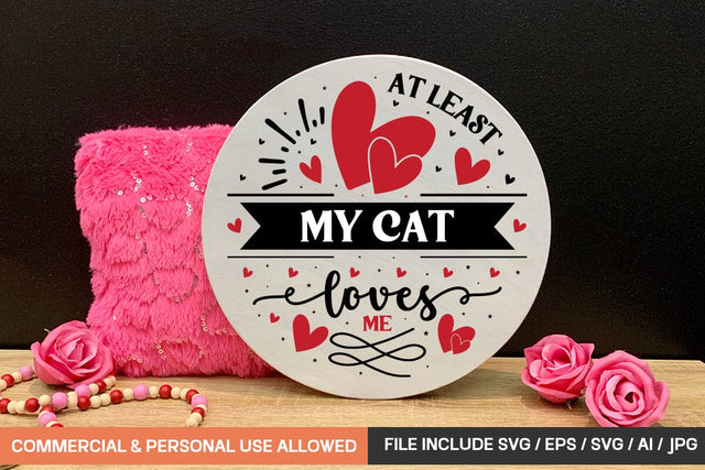 At Least My Cat Loves Me Round Sign Svg Design SVG designmaster24 