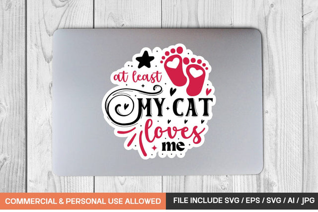 At Least My Cat Loves Me Sticker Svg Design SVG designmaster24 