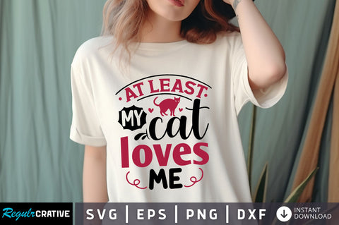 At least my cat loves me svg Design SVG Regulrcrative 