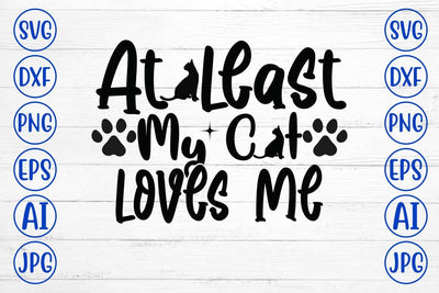 At Least My Cat Loves Me SVG Design SVG Syaman 