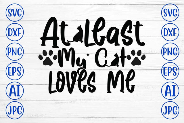 At Least My Cat Loves Me SVG Design SVG Syaman 