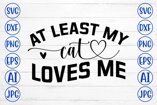 At Least My Cat Loves Me SVG SVG Syaman 