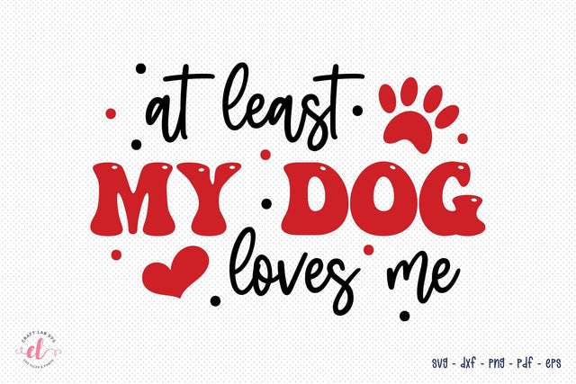 At Least My Dog Loves Me - Anti Valentine SVG SVG CraftLabSVG 