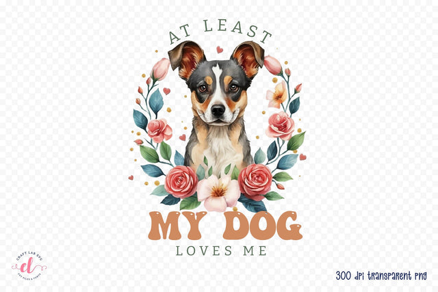 At Least My Dog Loves Me PNG Sublimation Sublimation CraftLabSVG 