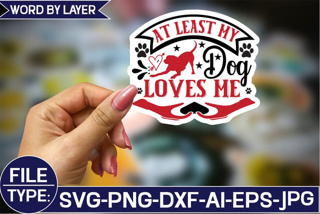 At Least My Dog Loves Me Sticker SVG Design SVG Studio Innate 
