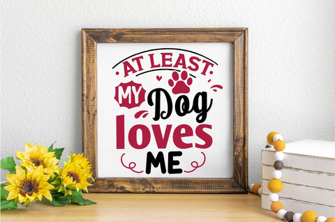 At least my DOG loves me svg Design SVG Regulrcrative 