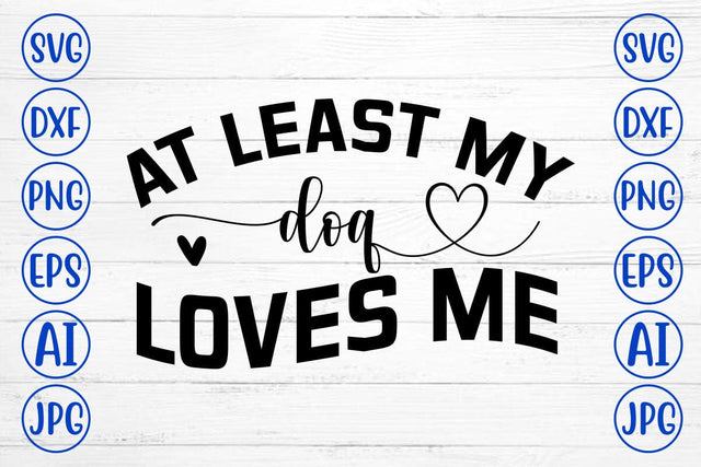 At Least My Dog Loves Me SVG SVG Syaman 