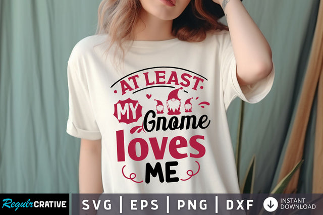 At least my Gnome loves me svg Design SVG Regulrcrative 