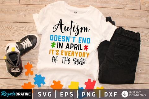 Autism doesnt end in april its everyday of the year svg design SVG Regulrcrative 
