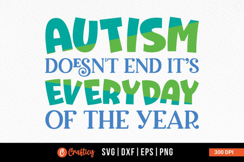 Autism doesnt end its everyday of the year SVG Design SVG Designangry 