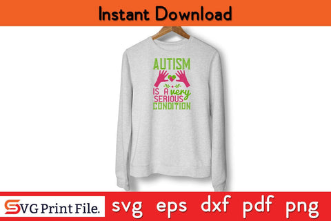Autism is a very serious condition Funny Autism SVG PNG Craft Cut File SVG SVG Print File 